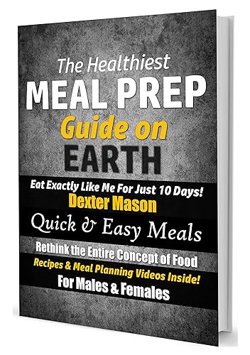 The Healthiest Meal Prep Guide on Earth: Eat Exactly Like
