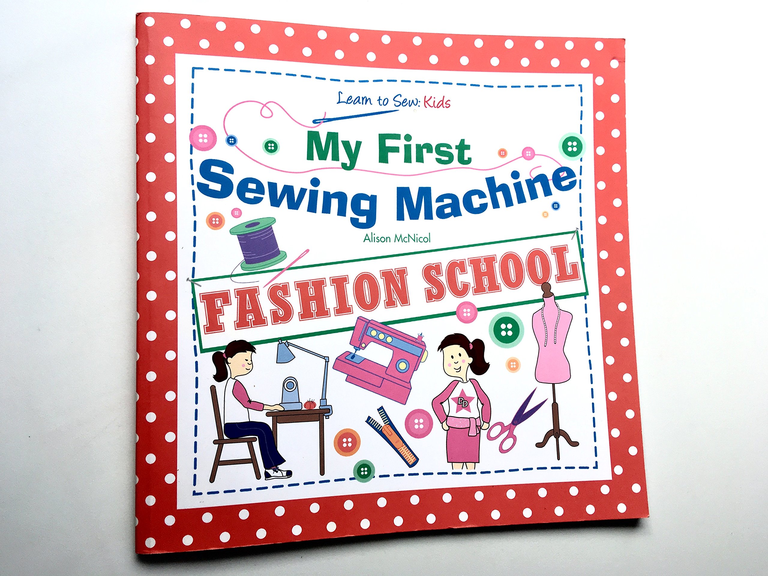 My First Sewing Machine: FASHION SCHOOL: Learn To Sew: Kids