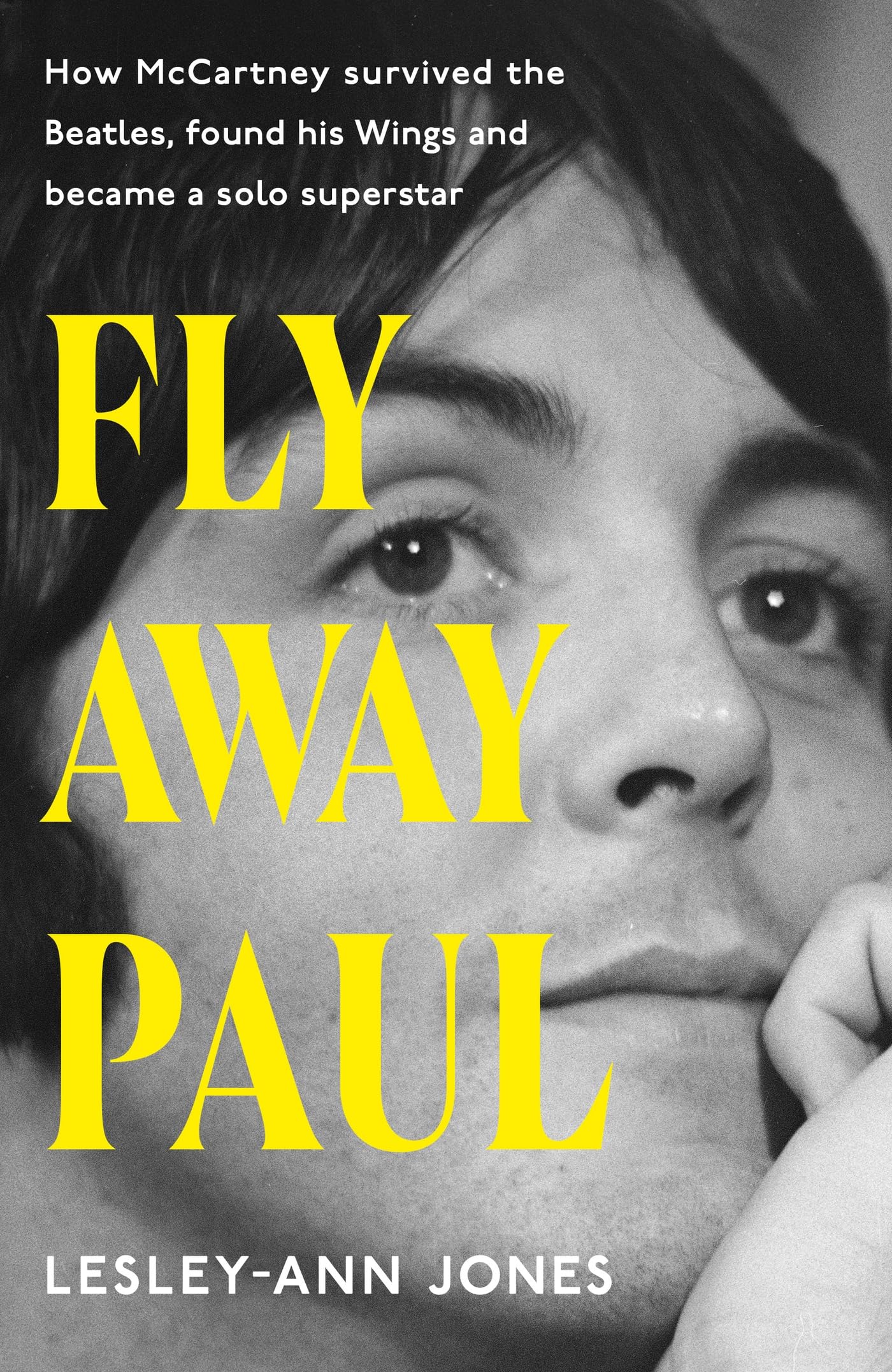 Fly Away Paul: The definitive biography of Beatles legend Paul McCartney's time in Wings: a must-read for all McCartney fans