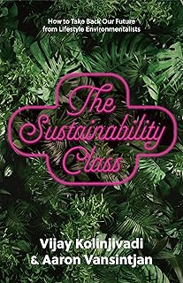 The Sustainability Class: How to Take Back Our Future from Lifestyle Environmentalists