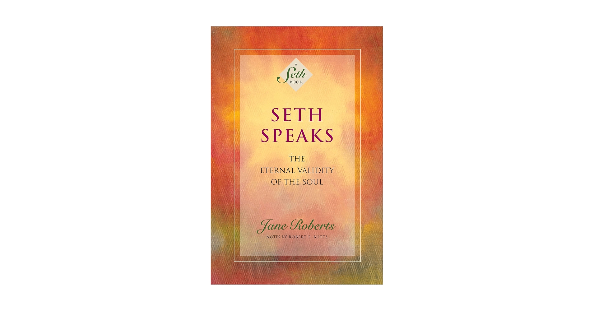 Seth Speaks: The Eternal Validity of the Soul (A Seth Book