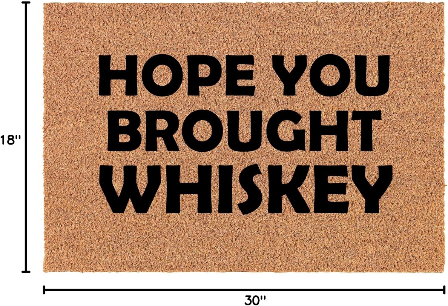 Coir Doormat Front Door Mat New Home Closing Housewarming Gift Hope You Brought Whiskey Funny (30" x 18" Standard)