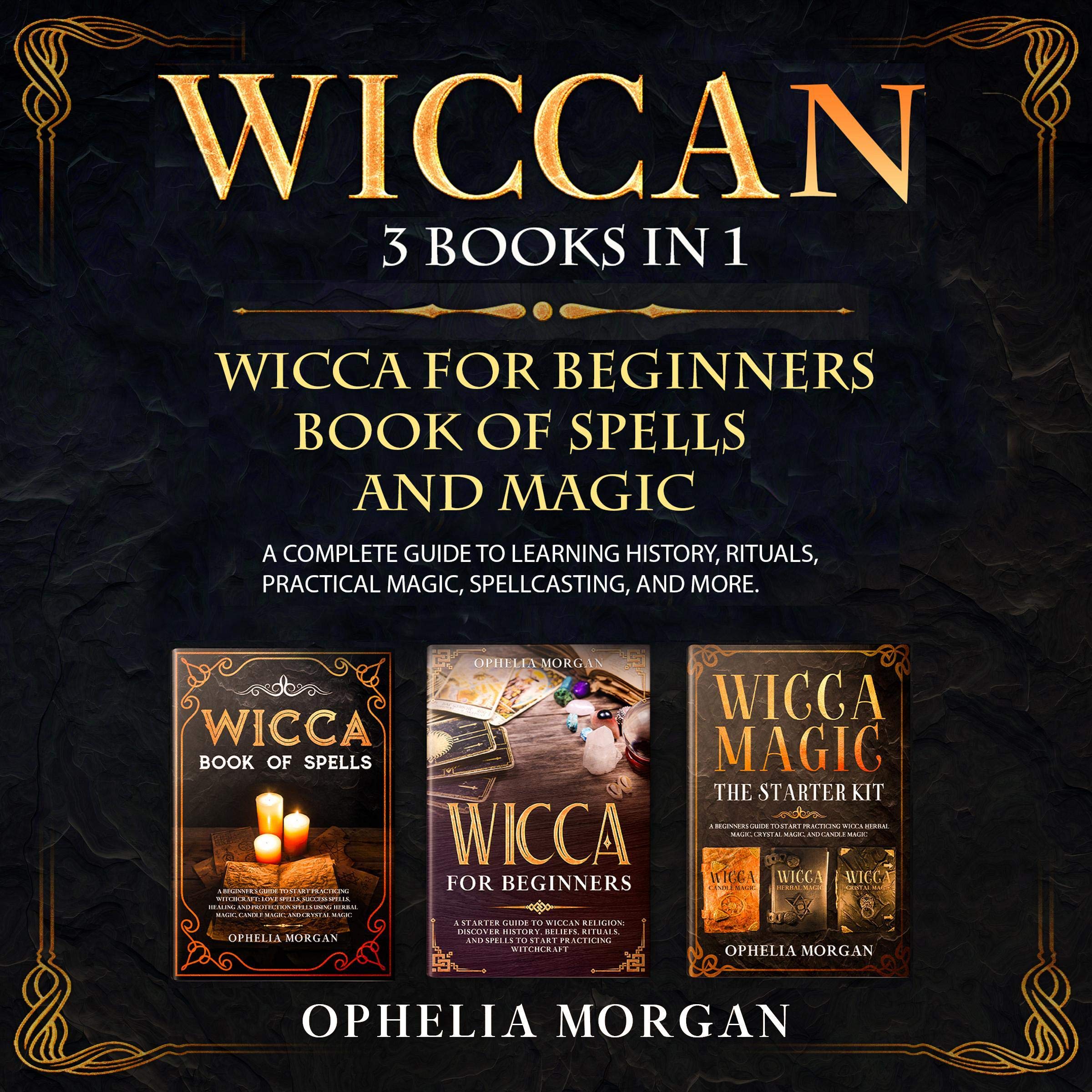 Wiccan: 3 Books in 1: Wicca for Beginners, Book of Spells, and Magic