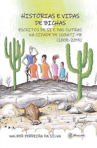 Histórias e vidas de bichas: escritos de si e das outras na cidade de Cubati-PB (2008–2015) (Portuguese Edition)