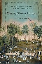 Making Slavery History: Abolitionism and the Politics of Memory in Massachusetts