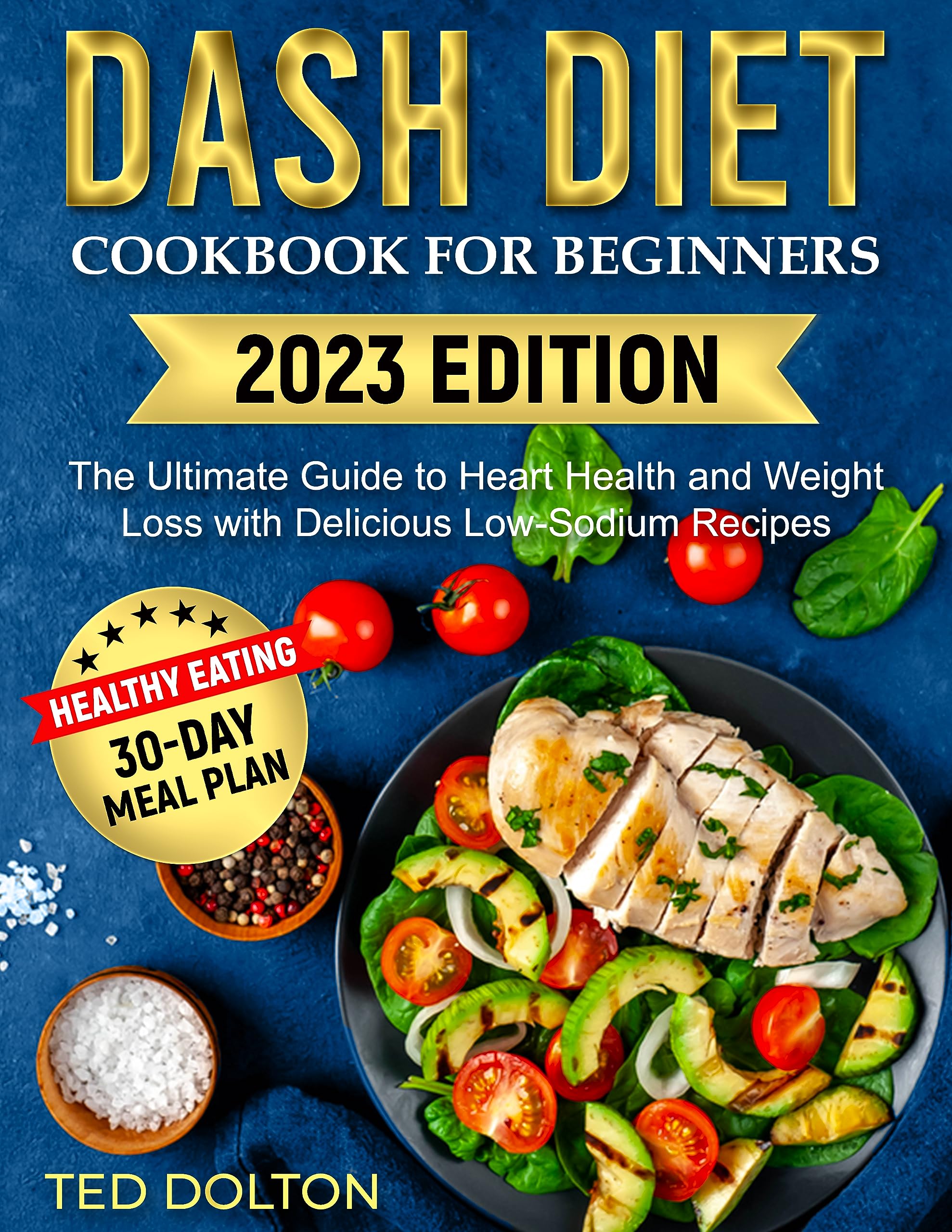 Dash Diet Cookbook for Beginners: The Ultimate Guide to Heart Health and Weight Loss with Delicious Low-Sodium Recipes | 30-Day Meal Plan of Healthy Eating
