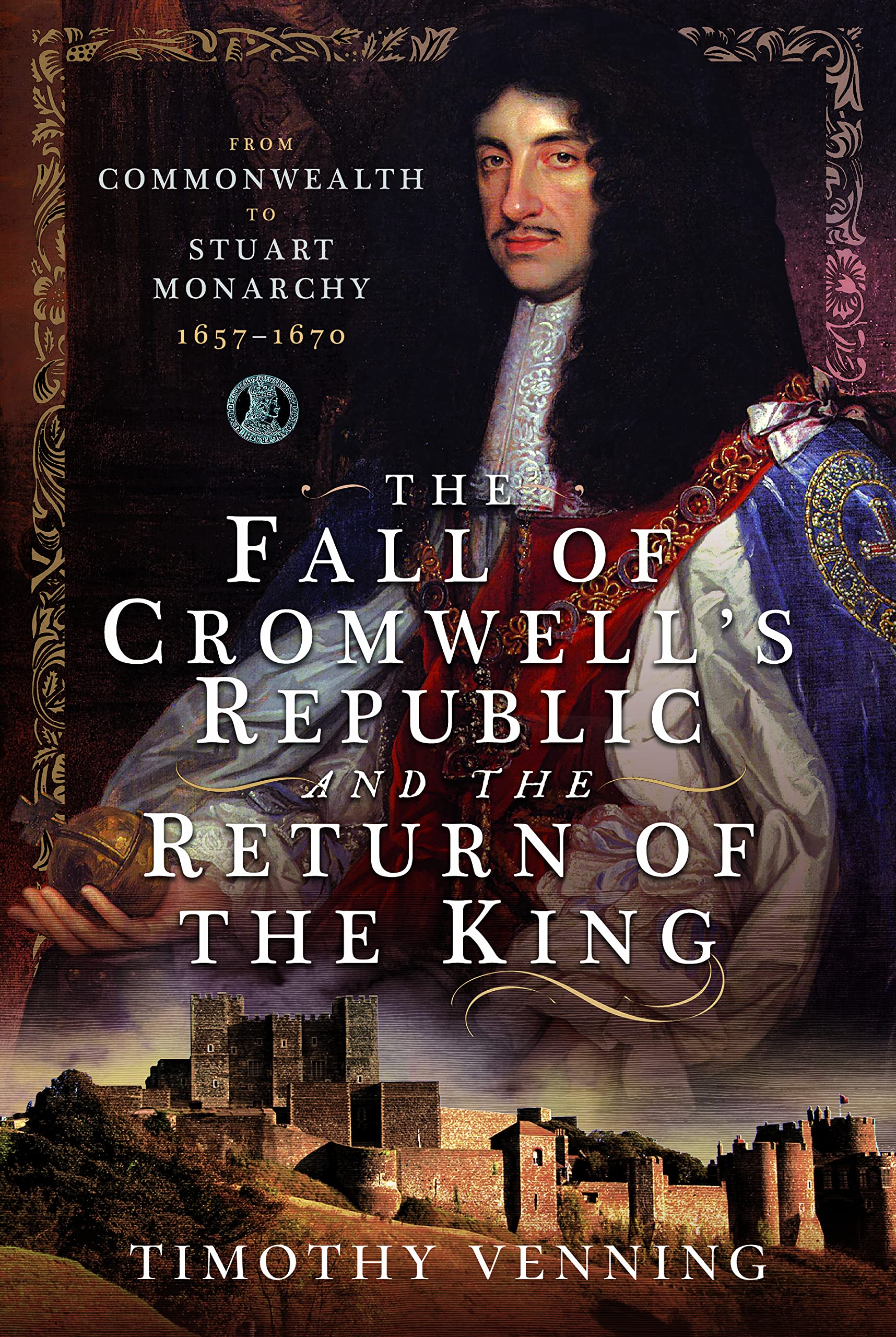 The Fall of Cromwell's Republic and the Return of  by Timothy Venning HARDBACK