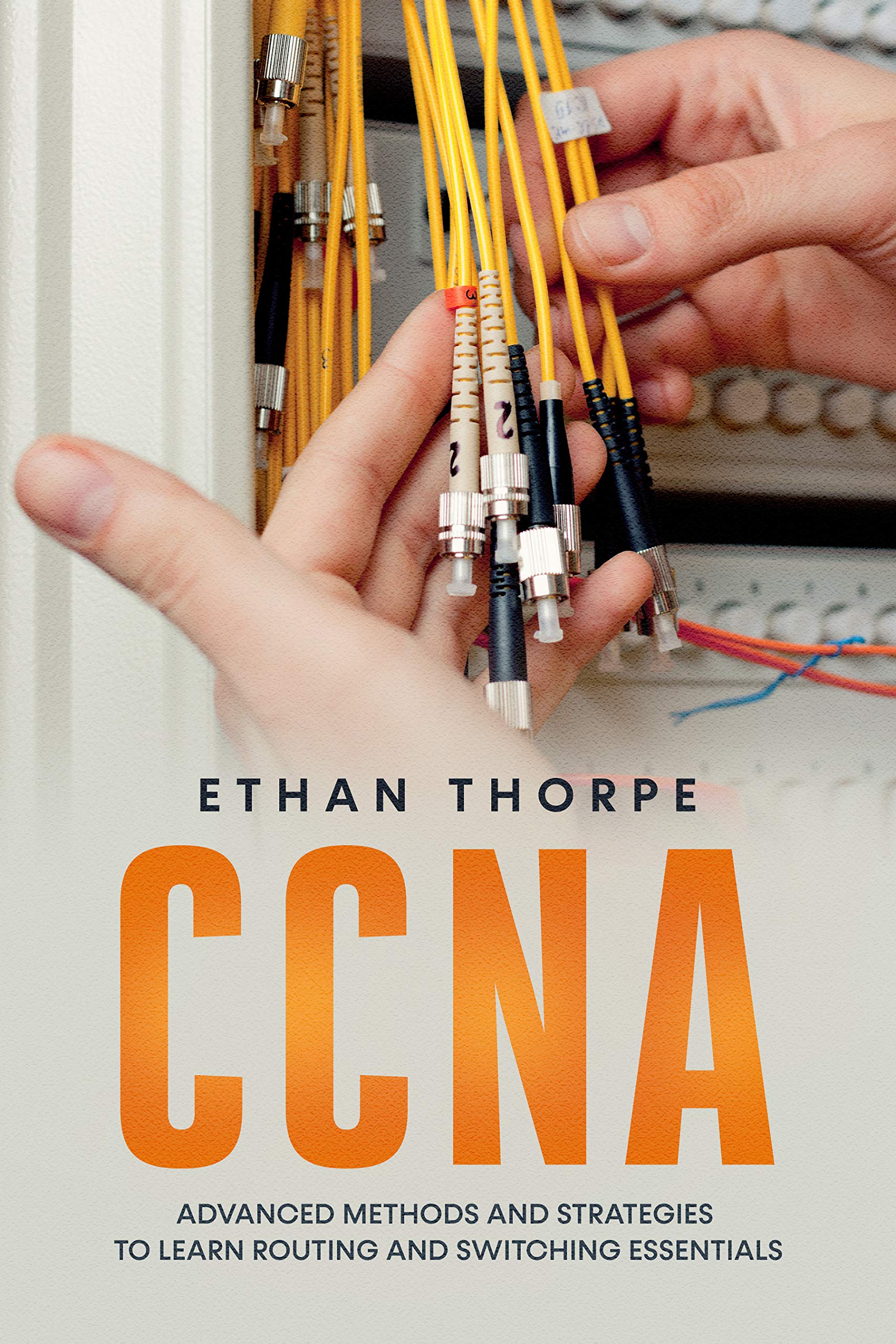CCNA: Advanced Methods and Strategies To Learn Routing And Switching Essentials