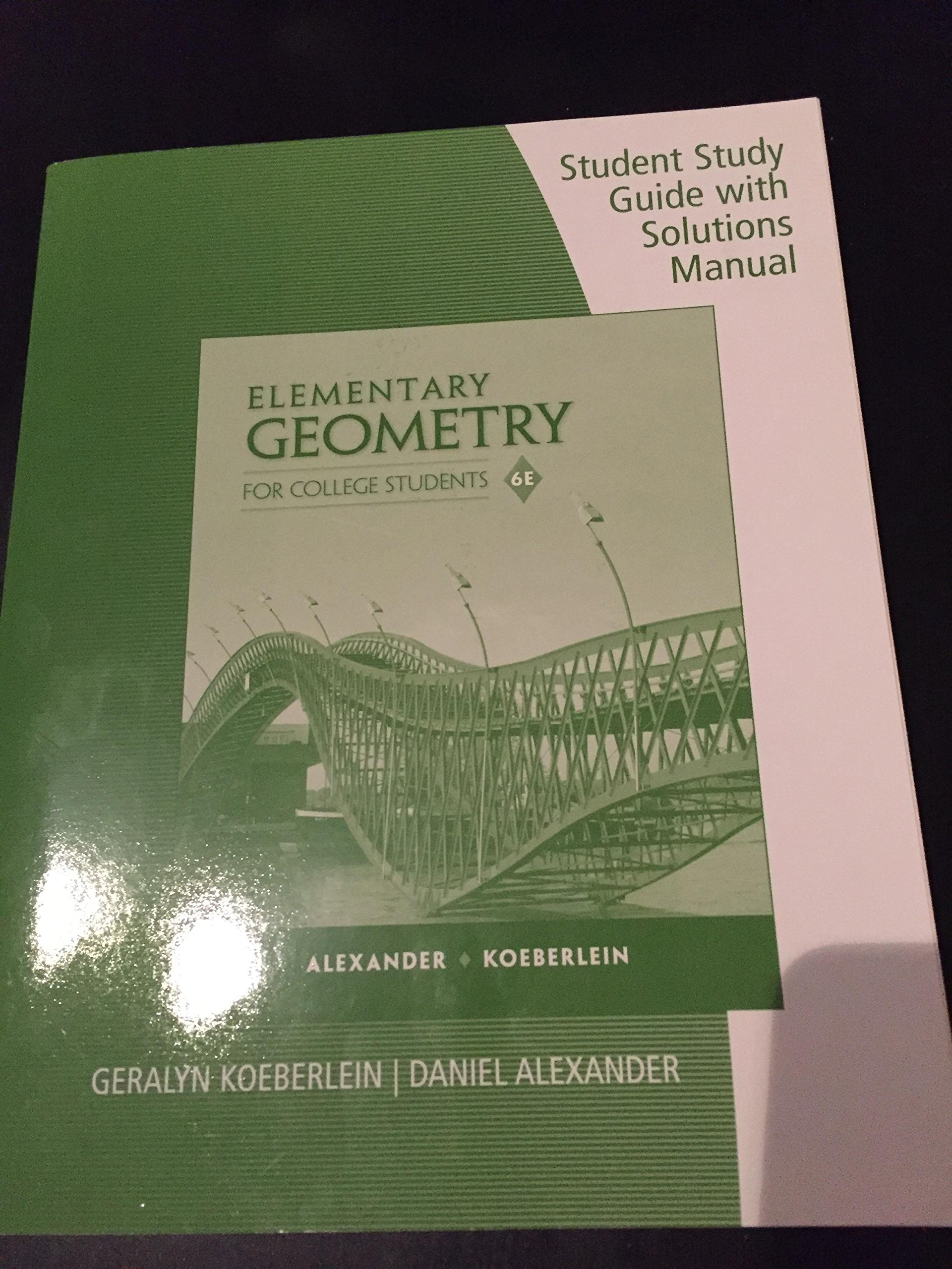 Student Study Guide with Solutions Manual for Alexander/Koeberlein's Elementary Geometry for College Students, 6th Edition