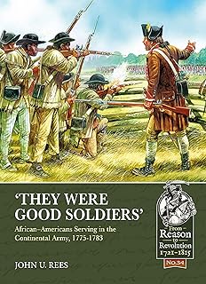 ‘They Were Good Soldiers’: African–Americans Serving in the Continental Army, 1775-1783 (From Reason to Revolution 1721-1815)