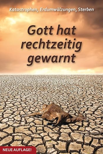 Katastrophen, Erdumwälzungen, Sterben: Gott hat rechtzeitig gewarnt
