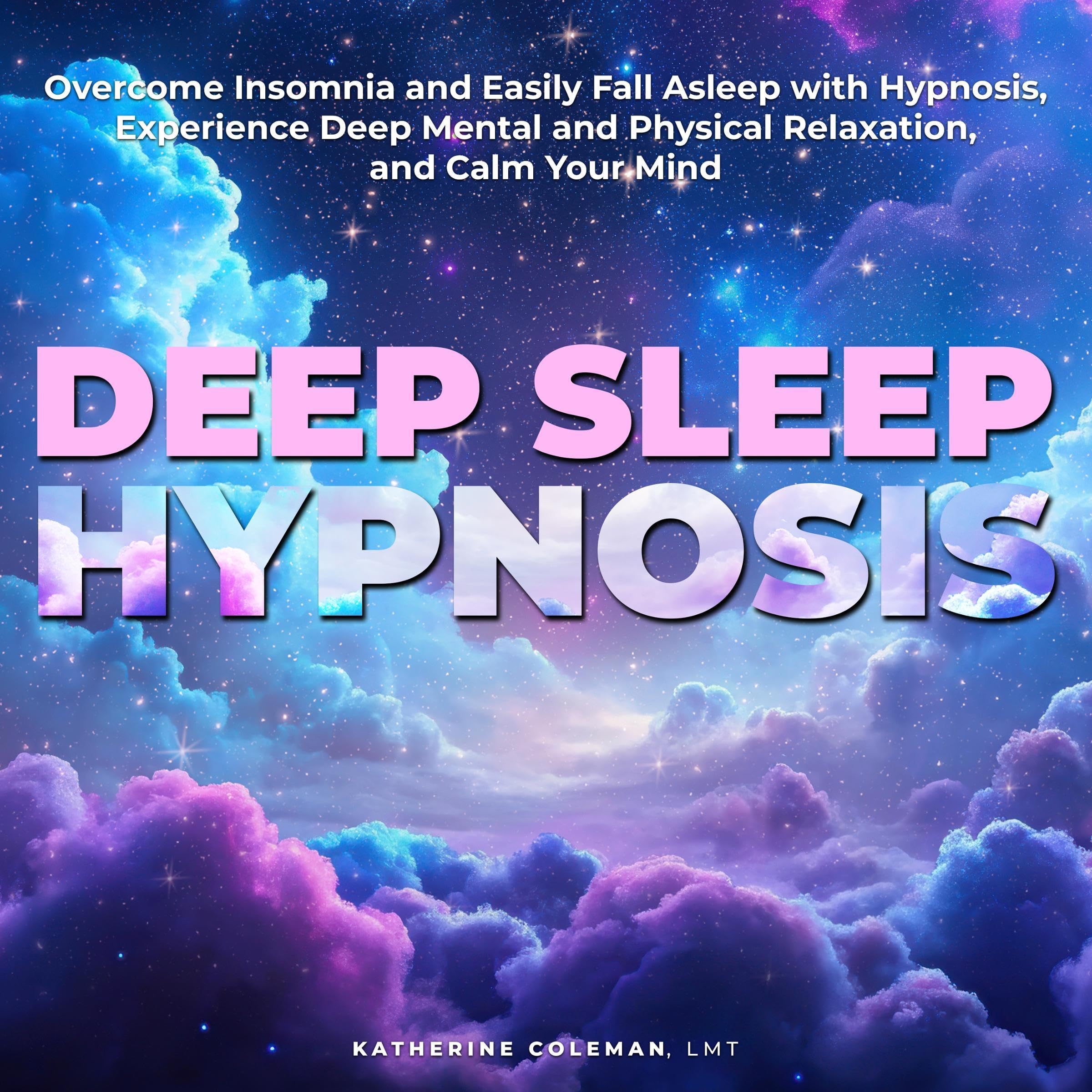 Cover art for Deep Sleep Hypnosis Overcome Insomnia and Easily Fall Asleep with Hypnosis, Experience Deep Mental and Physical Relaxation, and Calm Your Mind