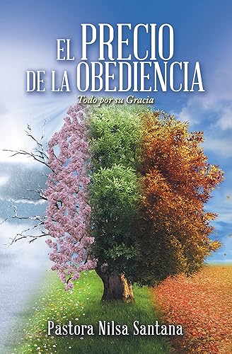 El Precio De La Obediencia Todo Por Su Gracia (Spanish Edition)