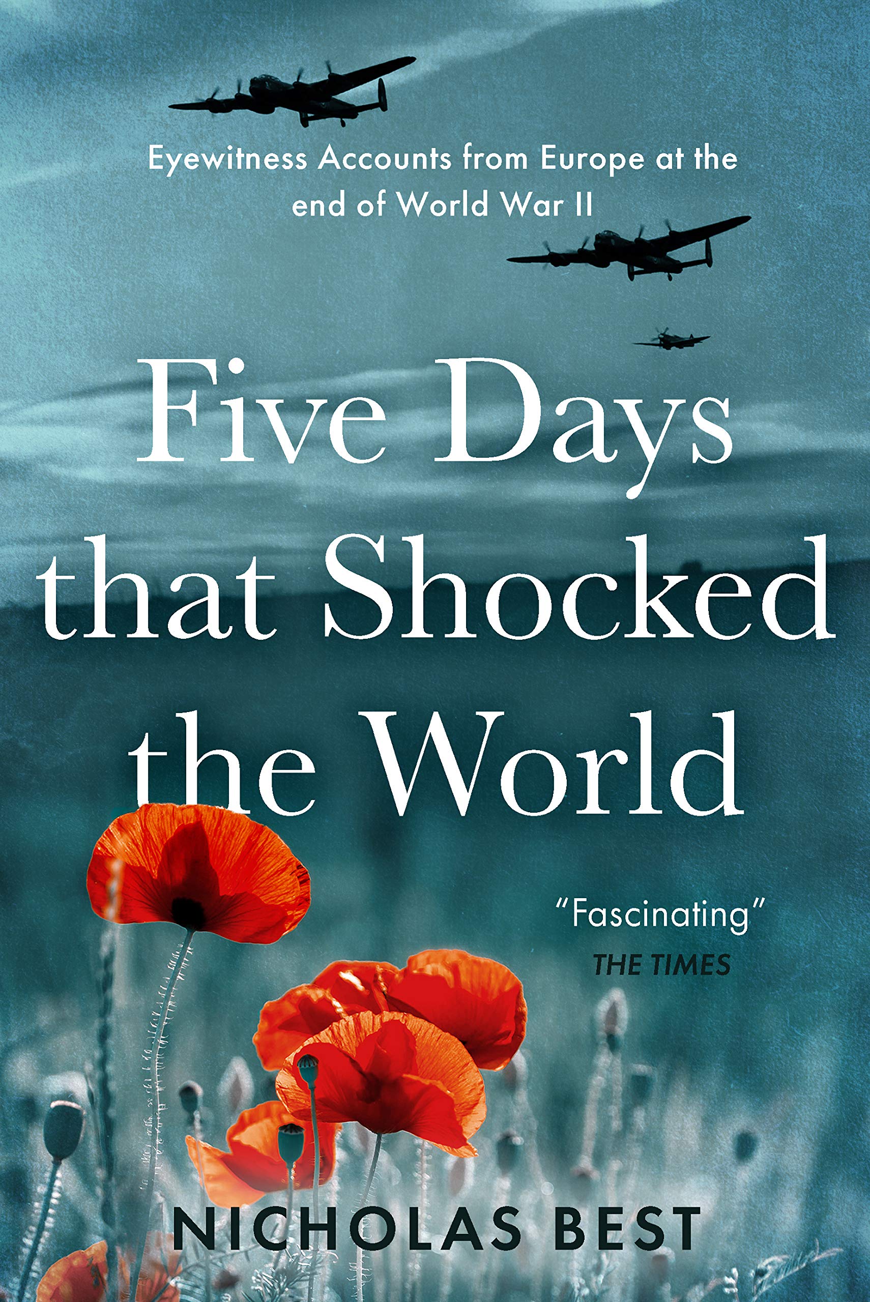 Five Days That Shocked the World : Eyewitness accounts from Europe at the end of World War II