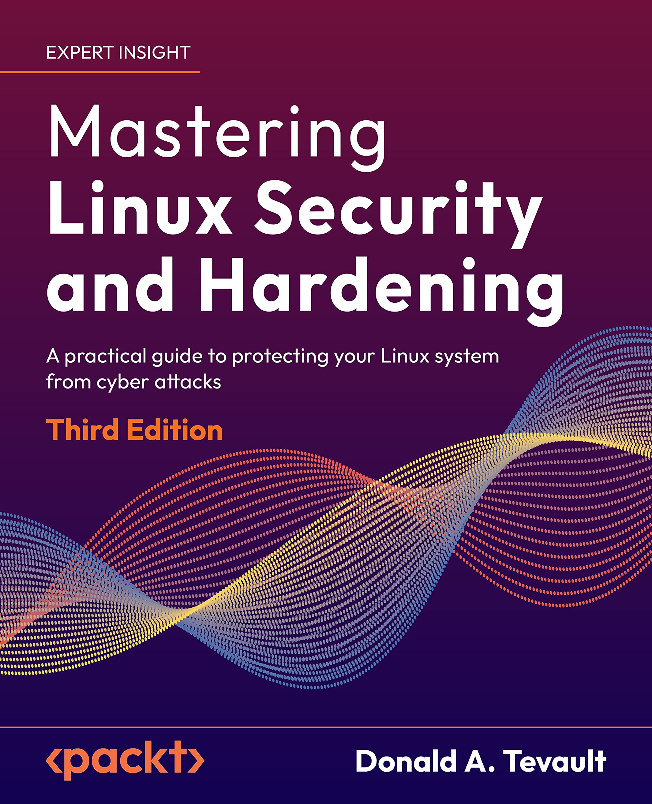 Mastering Linux Security and Hardening: A practical guide to protecting your Linux system from cyber attacks, 3rd Edition