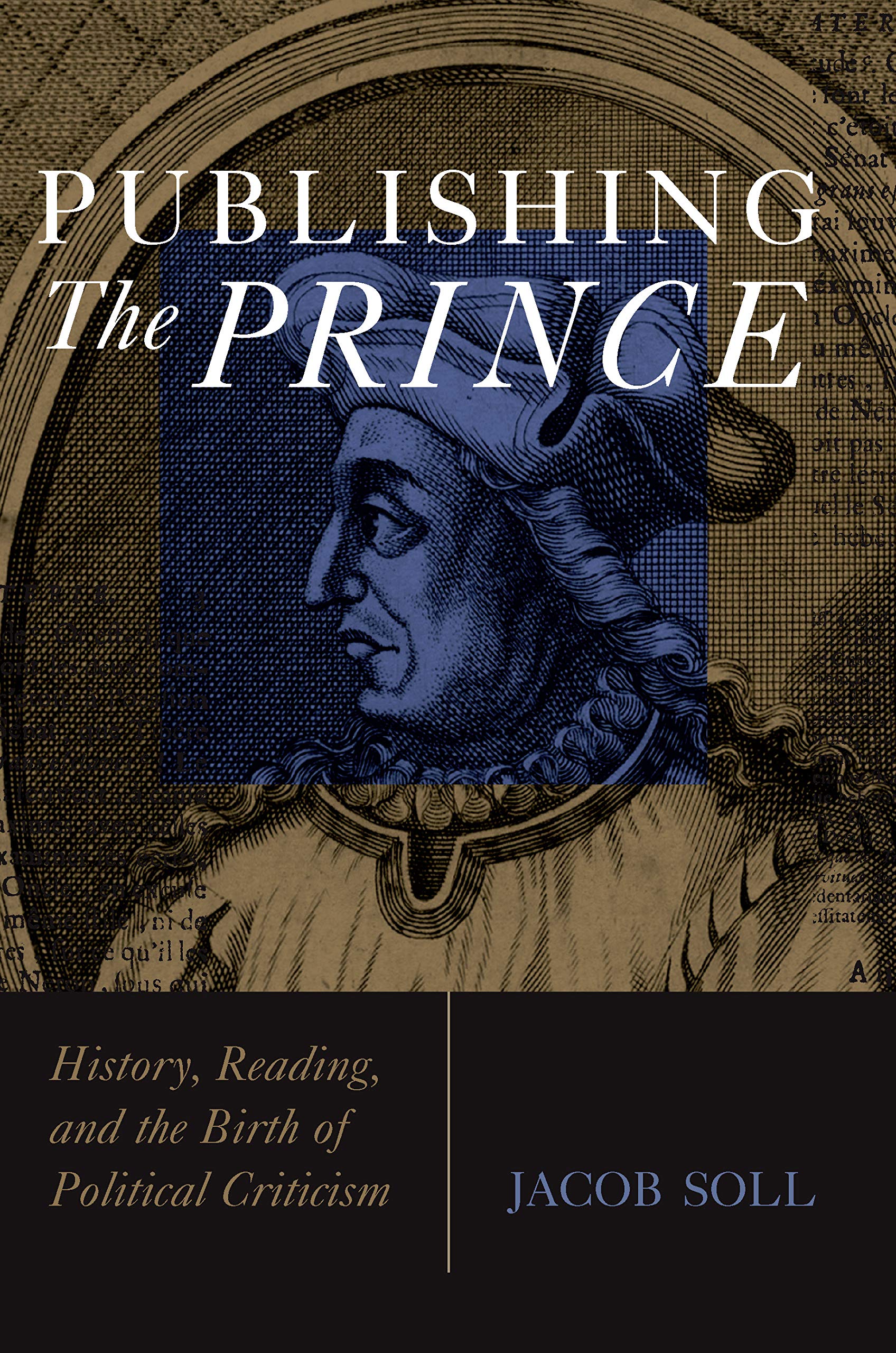 Publishing The Prince: History, Reading, and the Birth of Political Criticism (Cultures Of Knowledge In The Early Modern World) (English Edition)