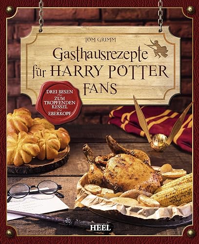 Gasthausrezepte für Harry Potter Fans: Zauberhafte Rezepte aus dem PotterVersum. Drei Besen - Zum tropfenden Kessel - Eberkopf. Kochbuch für Potterheads