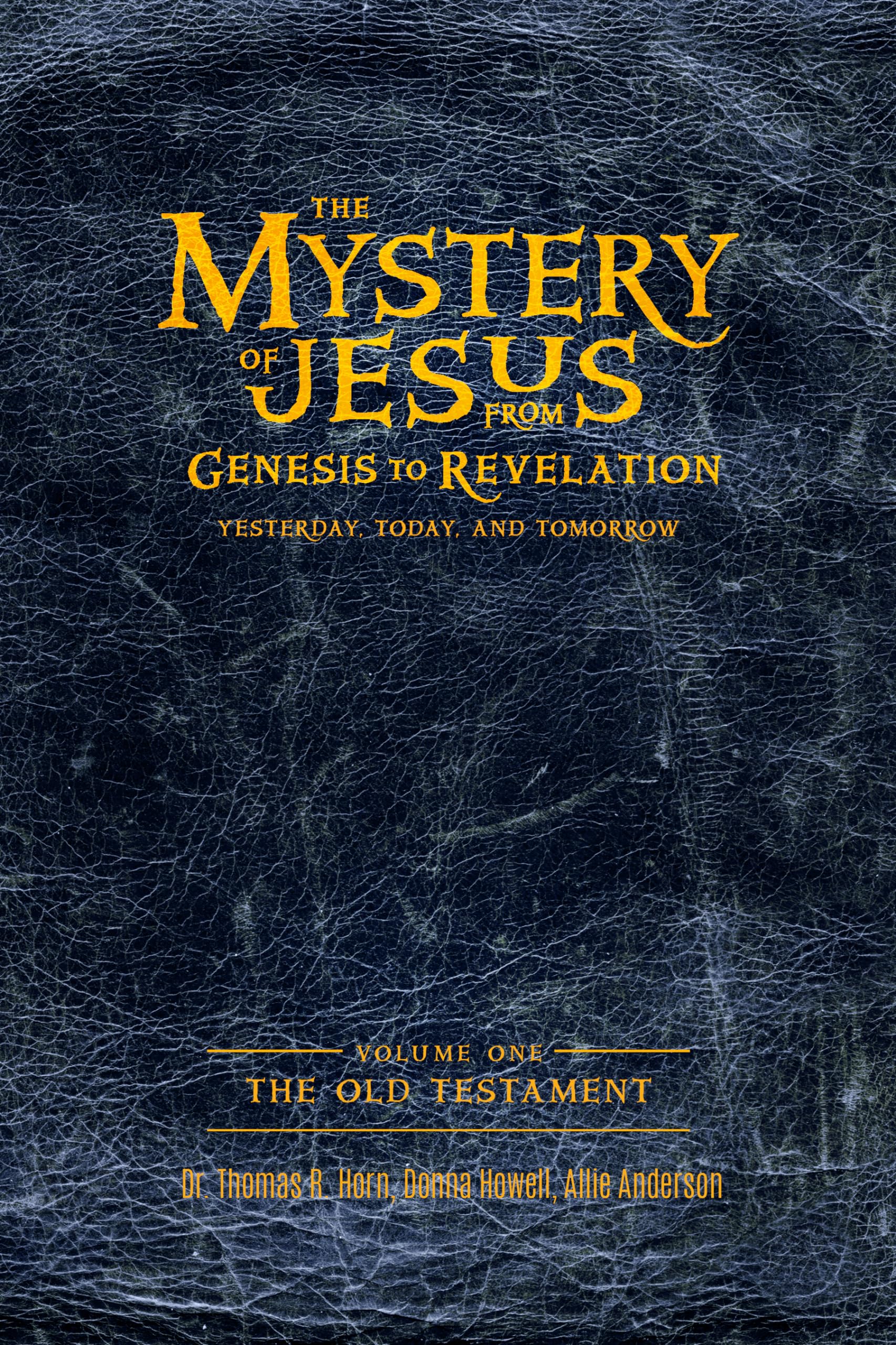 The Mystery of Jesus: From Genesis to Revelation—Yesterday, Today, and Tomorrow: Volume 1: The Old Testament