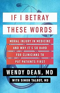 If I Betray These Words: Moral Injury in Medicine and Why It's So Hard for Clinicians to Put Patients First