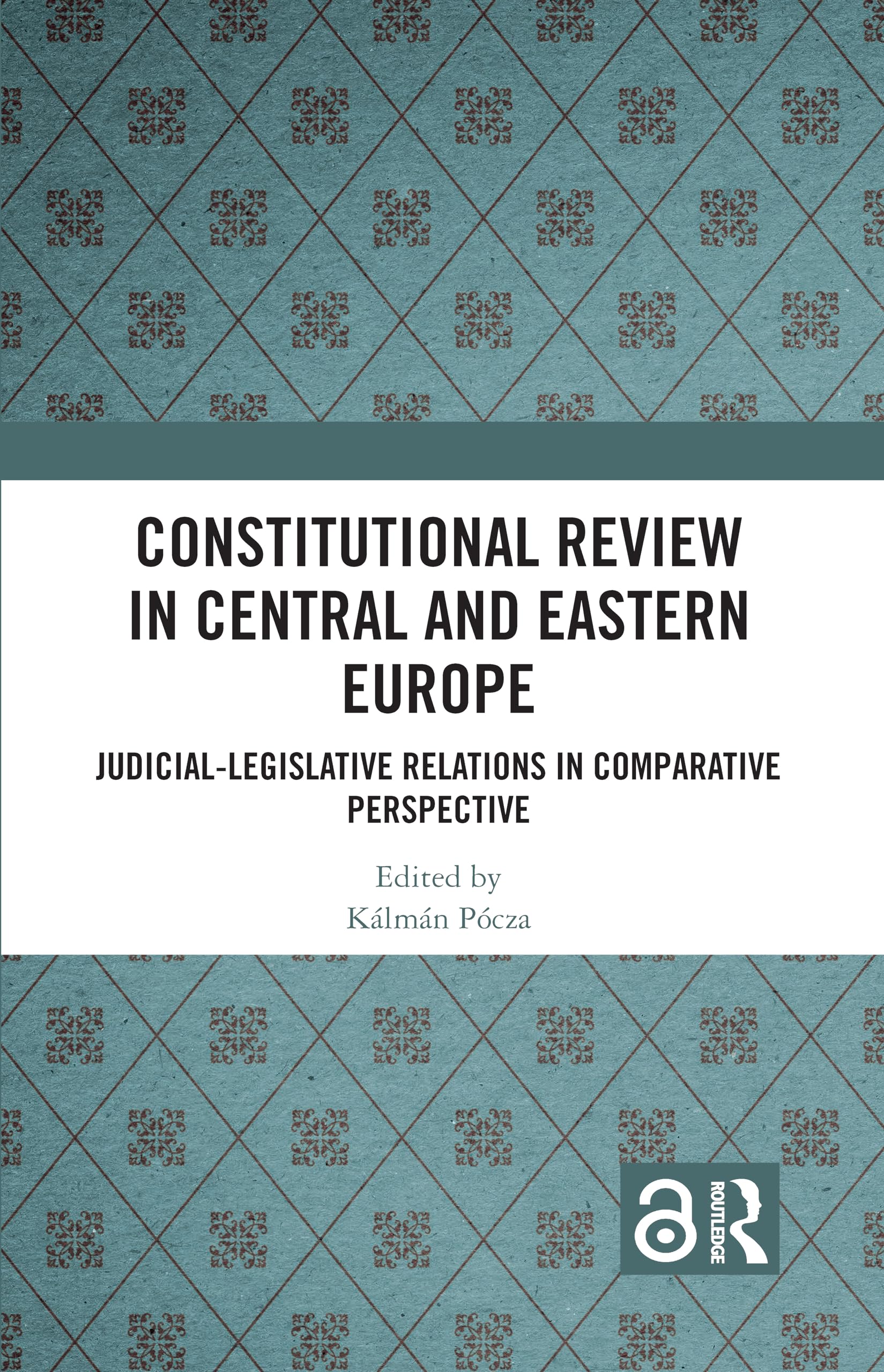 Constitutional Review in Central and Eastern Europe: Judicial-Legislative Relations in Comparative Perspective