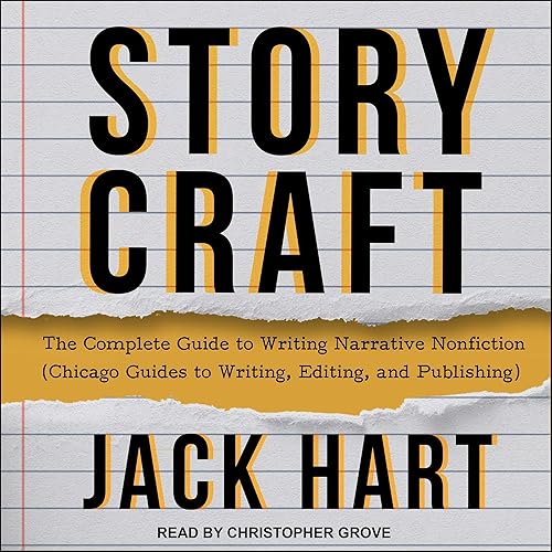 Storycraft: The Complete Guide to Writing Narrative Nonfiction (Chicago Guides to Writing, Editing, and Publishing)
