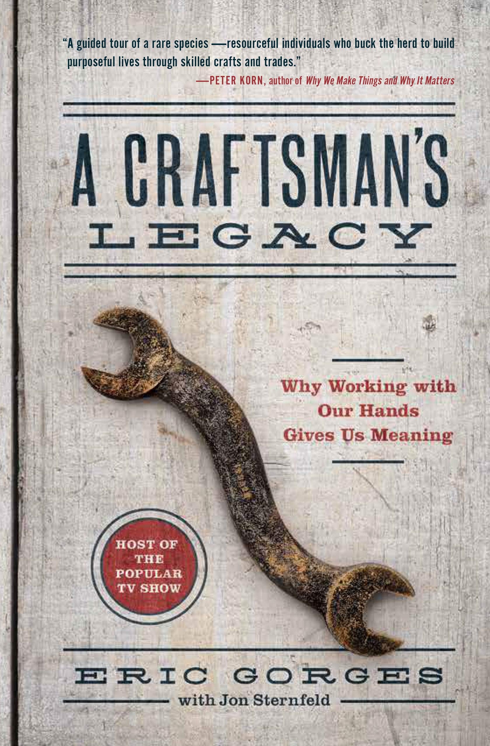 Craftsman's Legacy, A: Why Working with Our Hands Gives Us Meaning