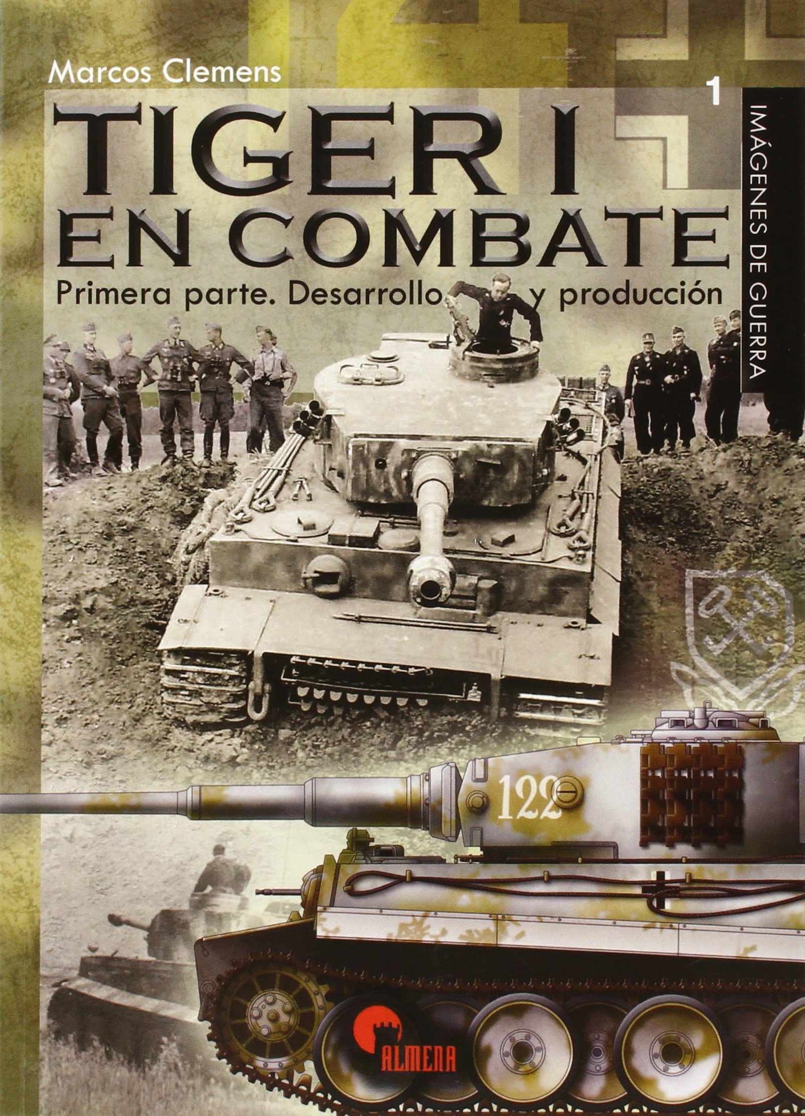 TIGER I EN COMBATE: PRIMERA PARTE. DESARROLLO Y PRODUCCIÓN (IMAGENES DE GUERRA)