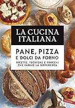 La Cucina Italiana. Pane, pizza e dolci da forno: Ricette, tecniche e trucchi che fanno la differenza Formato=Formato Kindle