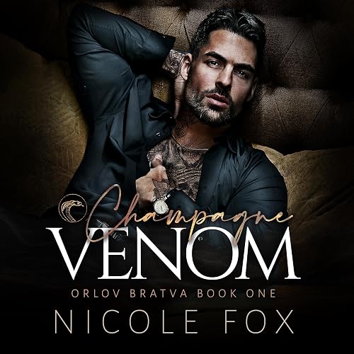 Champagne Venom: Orlov Bratva, Book 1