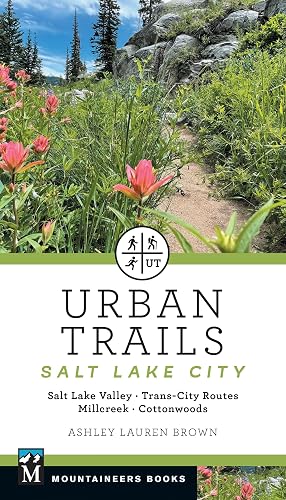 Urban Trails Salt Lake City: Salt Lake Valley * Trans-City Routes * Millcreek * Cottonwoods (Mountaineers Books)