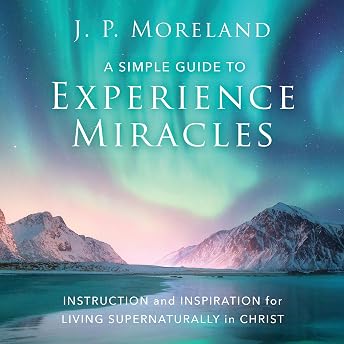 A Simple Guide to Experience Miracles Audiobook by J. P. Moreland episode artwork