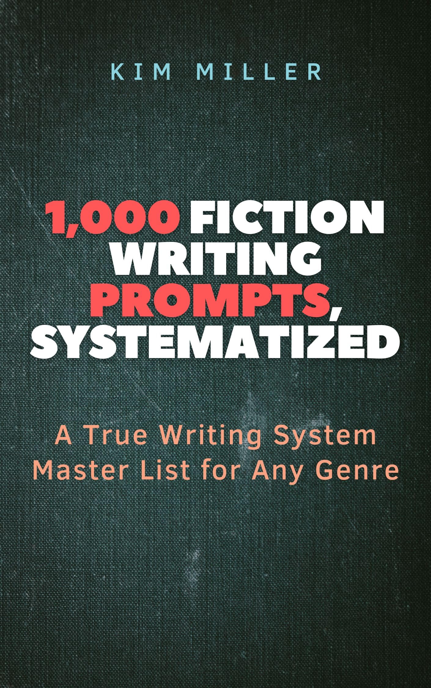 1,000 FICTION WRITING PROMPTS, SYSTEMATIZED: A True Writing System Master List for Any Genre (The Writer's Aid)