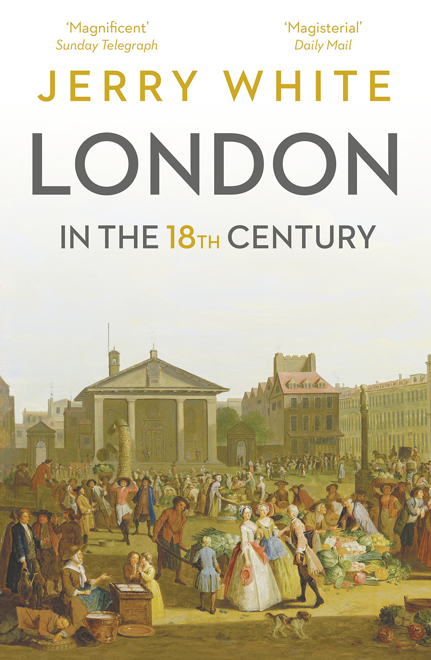 London In The Eighteenth Century: A Great and Monstrous Thing by Jerry White...