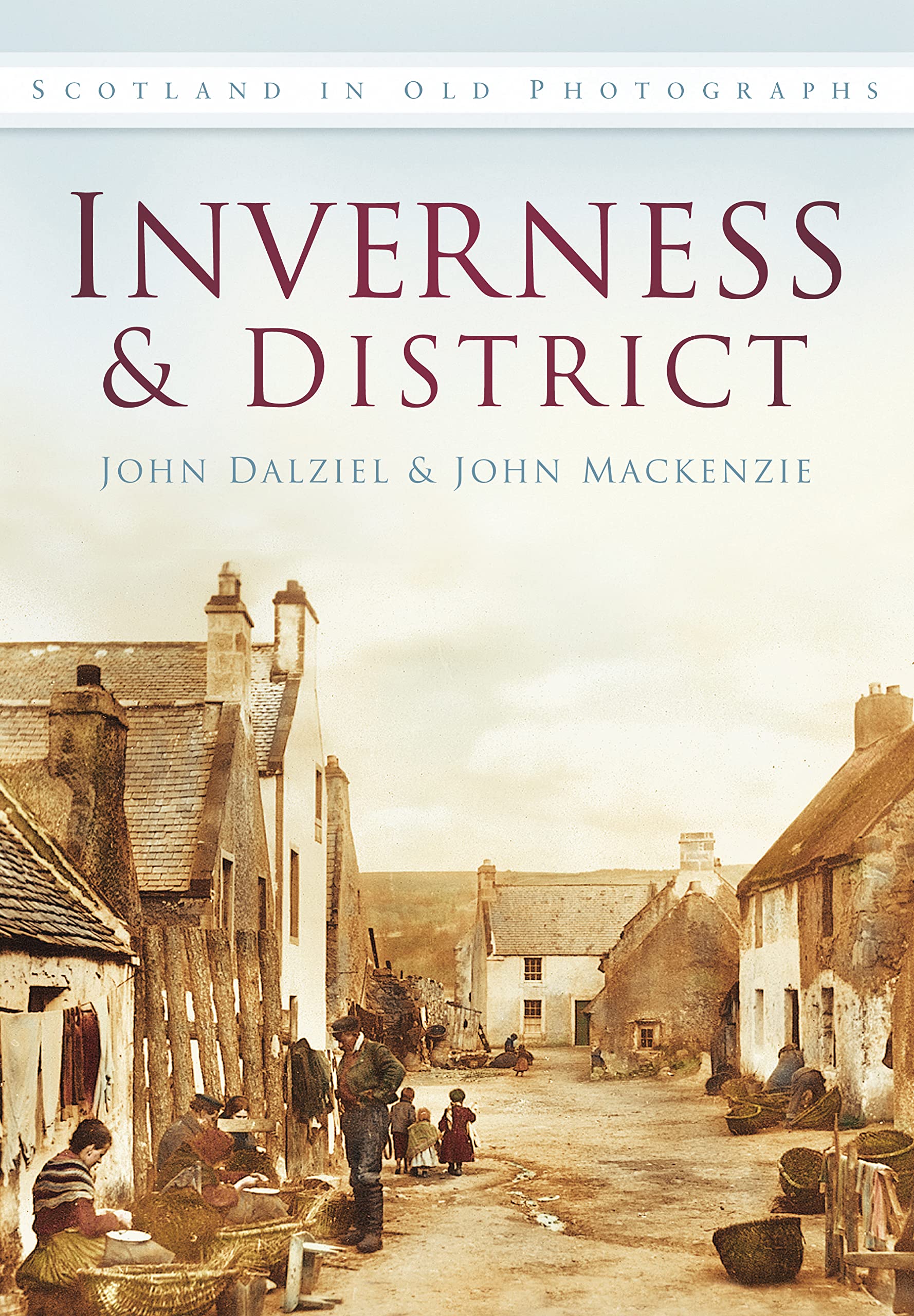 Inverness & District History in Old Photographs Book John Mackenzie John Dalziel