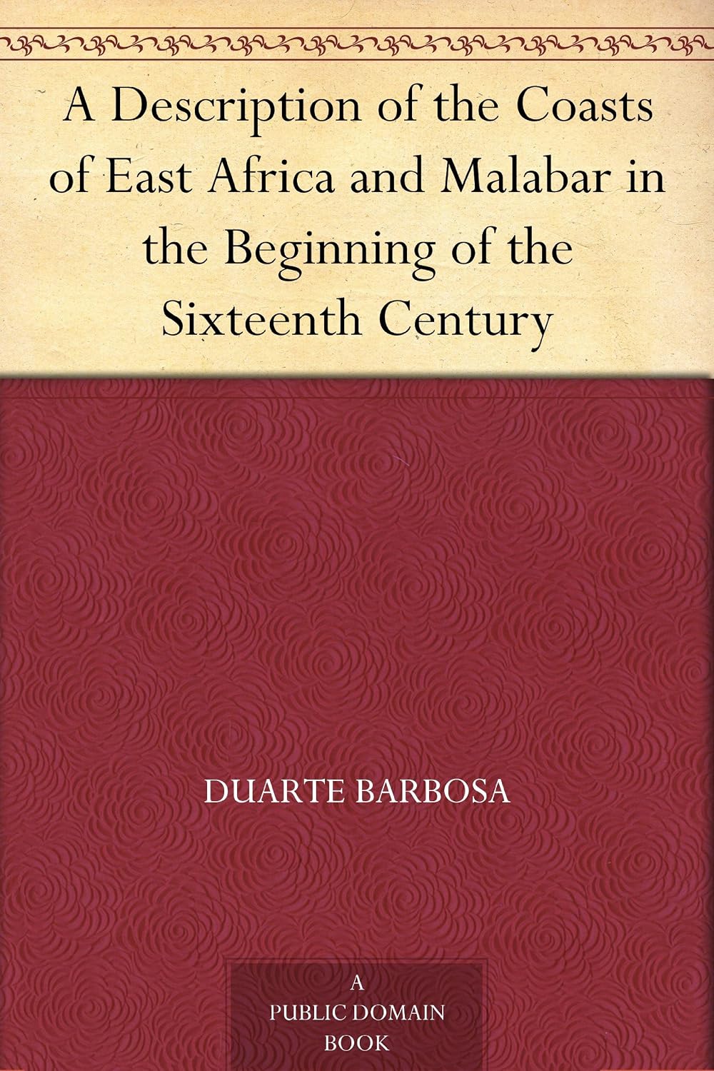 A Description of the Coasts of East Africa and Malabar in the Beginning of the Sixteenth Century
