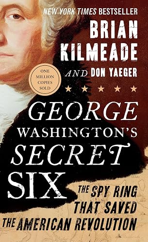 George Washington's Secret Six: The Spy Ring That Saved the American Revolution