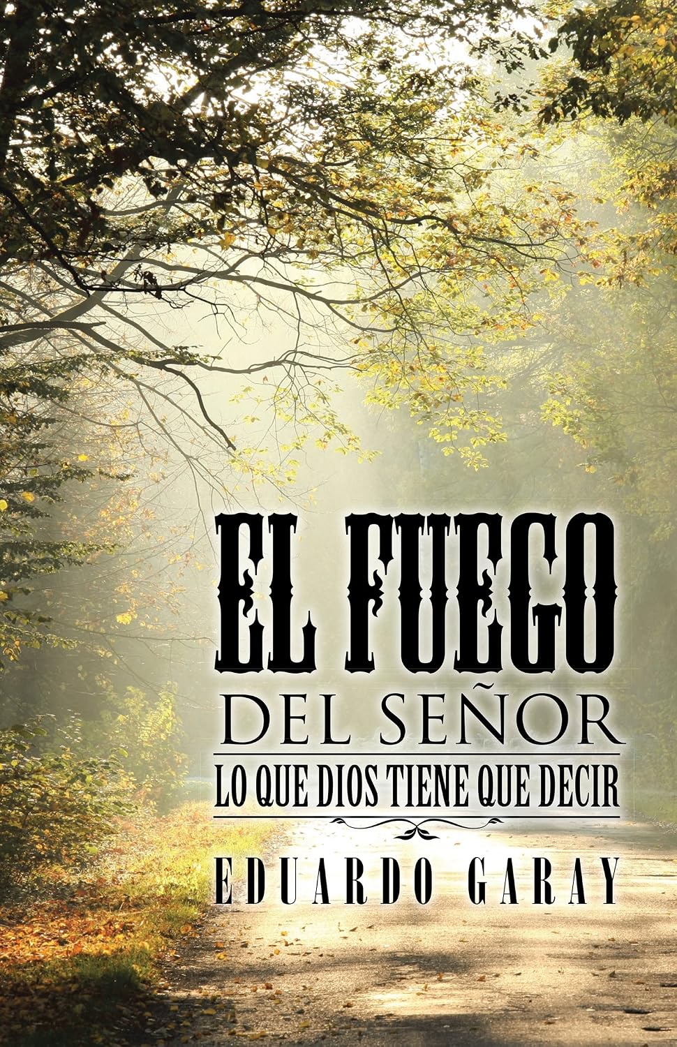 El Fuego Del Señor: Lo Que Dios Tiene Que Decir (Spanish Edition)