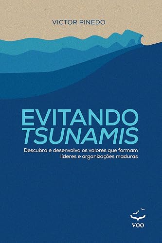 Evitando Tsunamis: Descubra e Desenvolva os Valores que Formam Líderes e Organizações Maduras