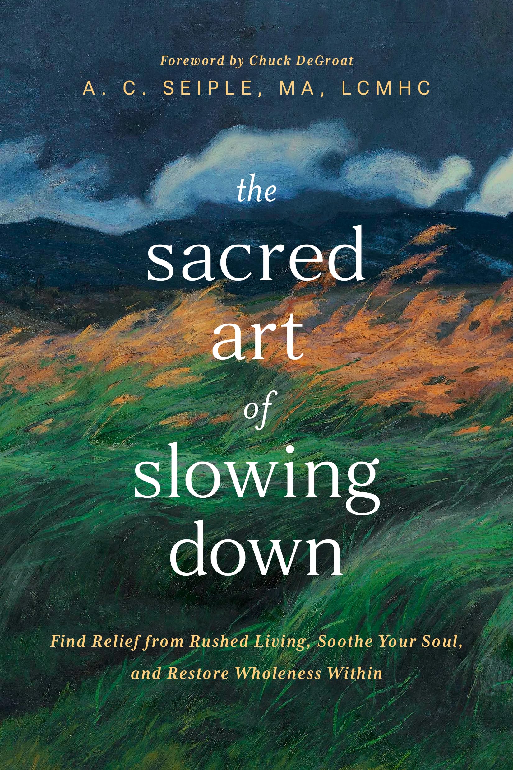 Sacred Art of Slowing Down, The: Find Relief from Rushed Living, Soothe Your Soul, and Restore Wholeness Within