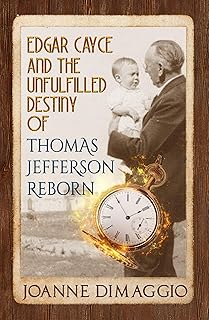 Edgar Cayce and the Unfulfilled Destiny of Thomas Jefferson Reborn