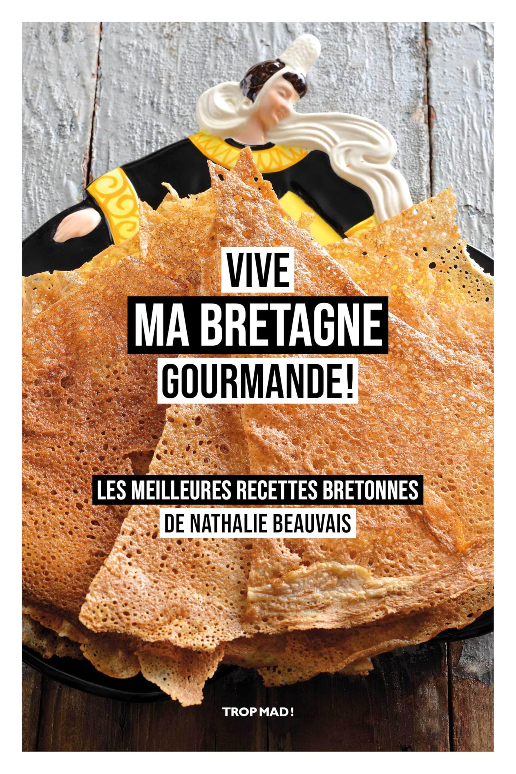 Vive ma Bretagne gourmande !: Les meilleures recettes bretonnes de Nathalie Beauvais