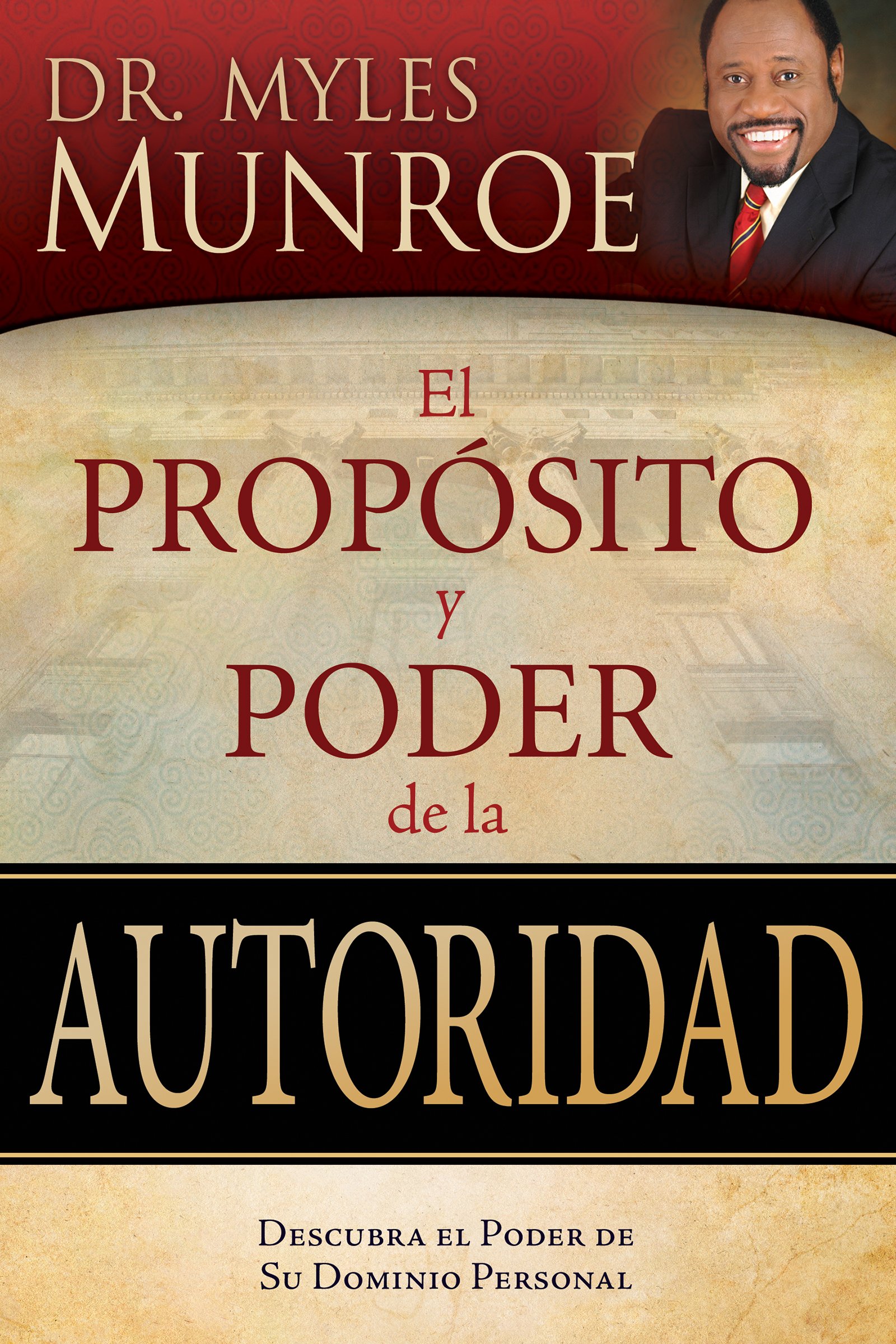 El propósito y poder de la autoridad: Descubra el poder de su dominio personal (Spanish Edition)