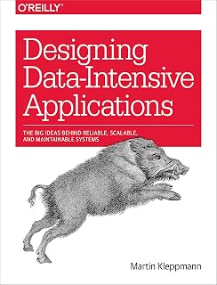 Designing Data-Intensive Applications by Martin Kleppmann: Reliable, Scalable, Maintainable Systems Guide