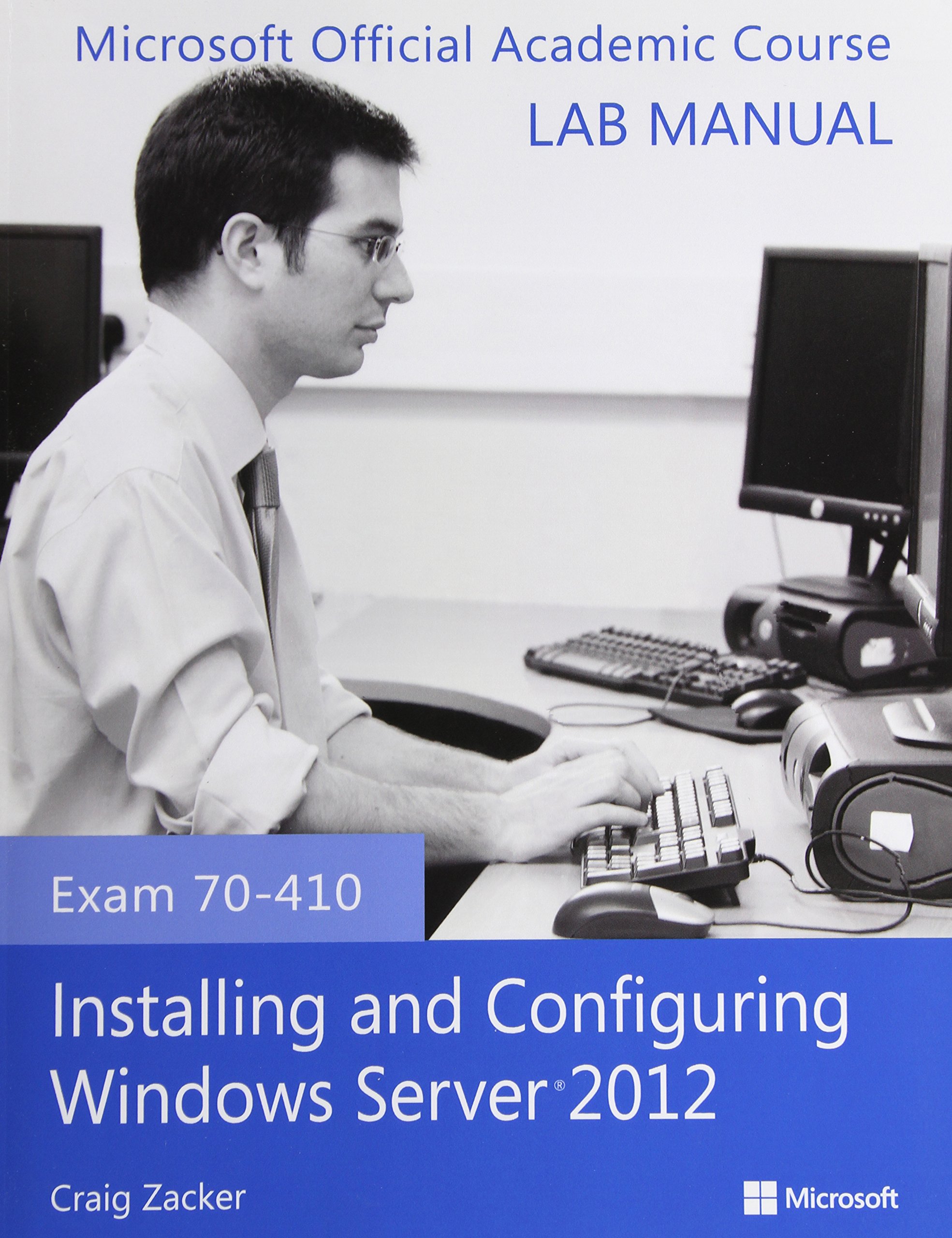 Installing and Configuring Windows Server 2012: Exam 70-410 (Microsoft Official Academic Course Series)