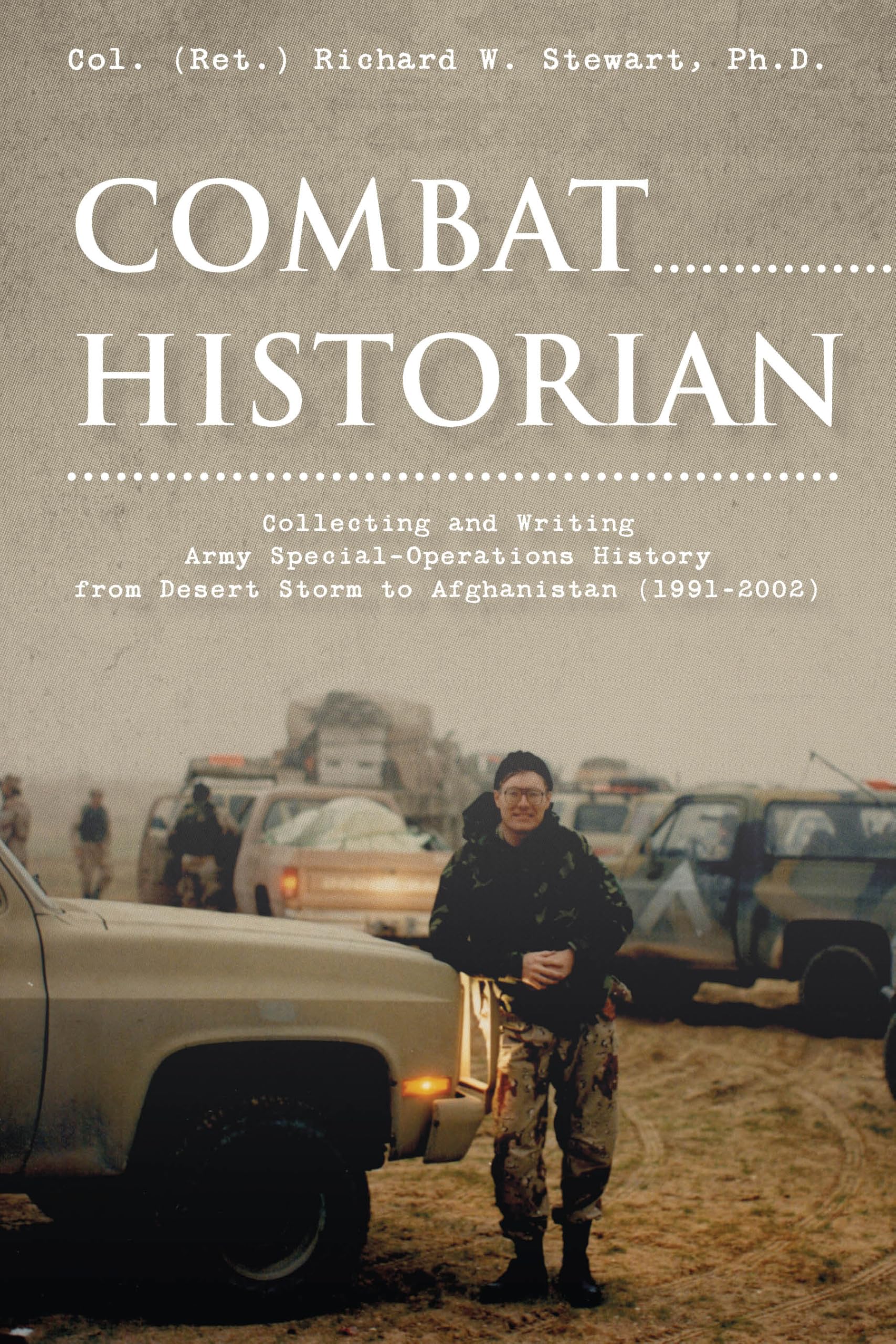Combat Historian: Collecting and Writing Army Special-Operations History from Desert Storm to Afghanistan (1991–2002)