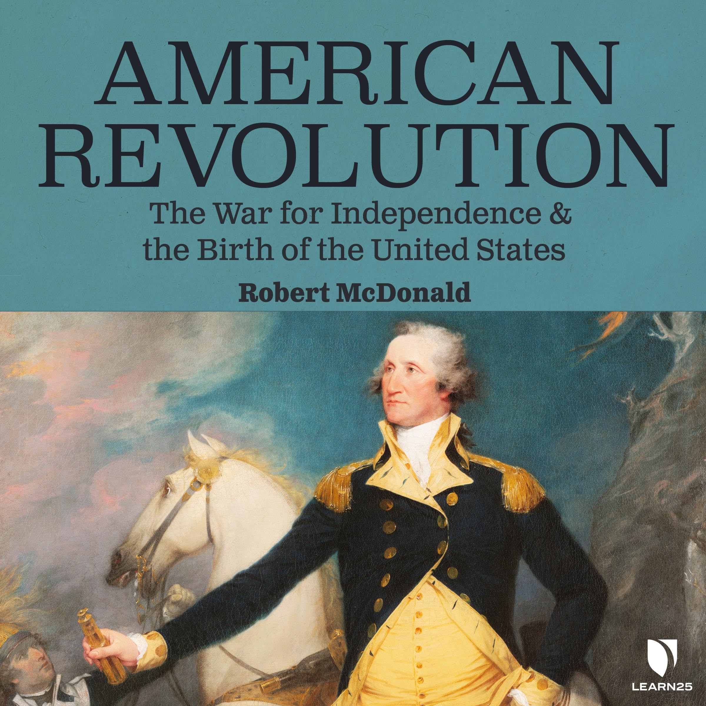 Cover art for American Revolution: The War for Independence and the Birth of the United States