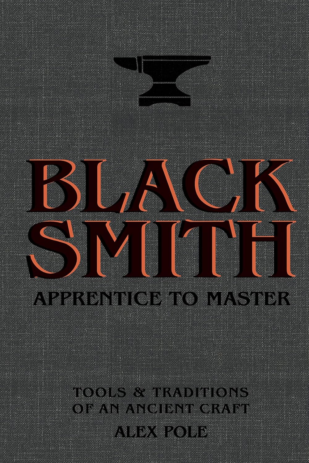 Blacksmith: Apprentice to Master: Tools & Traditions of an Ancient Craft      Kindle Edition