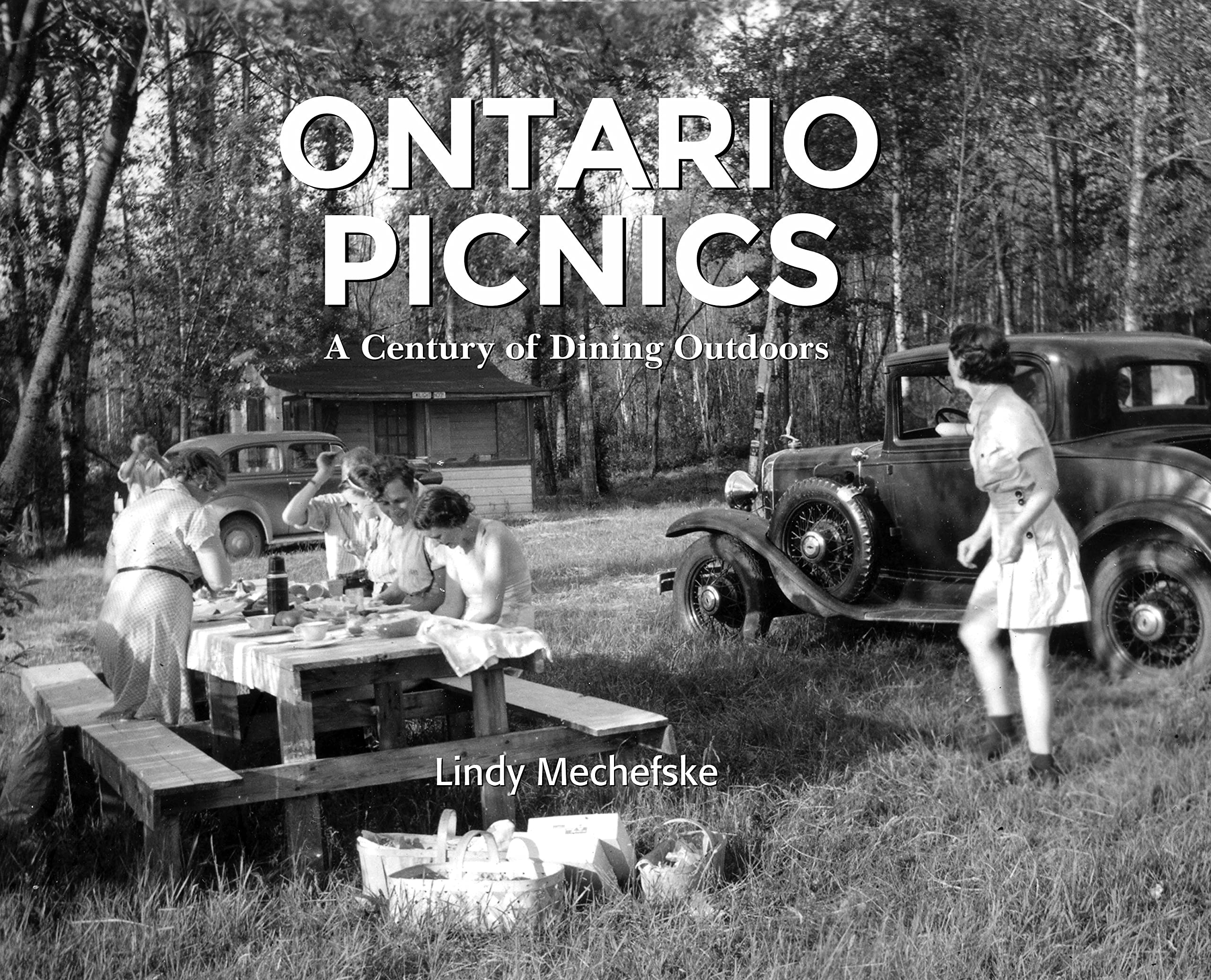 Ontario Picnics: A Century of Dining Outdoors Lindy Mechefske