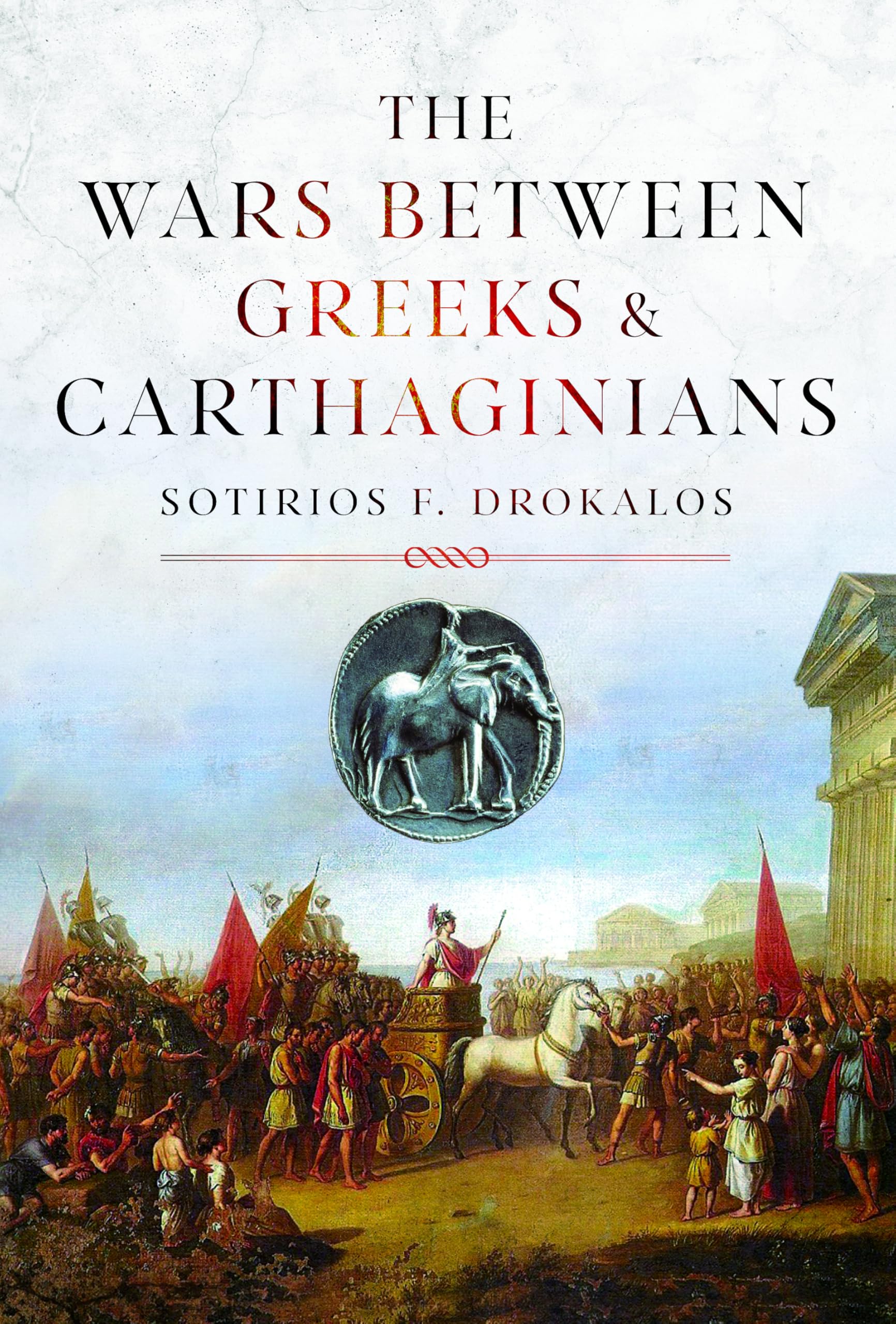 The Wars Between Greeks and Carthaginians by Sotirios Drokalos (Hardback Book)