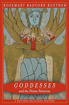 Goddesses and the Divine Feminine A Western Religious History